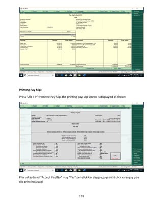 128
Printing Pay Slip:
Press “Alt + P” from the Pay Slip, the printing pay slip screen is displayed as shown:
Phir uskay baad “Accept Yes/No” may “Yes” per click kar daygay, jaysay hi click karaygay pay
slip print ho jayagi
 