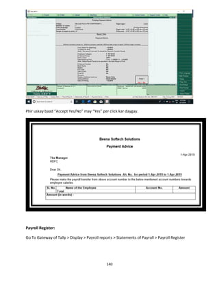 140
Phir uskay baad “Accept Yes/No” may “Yes” per click kar daygay.
Payroll Register:
Go To Gateway of Tally > Display > Payroll reports > Statements of Payroll > Payroll Register
 