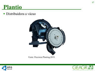 17
 Distribuidora a vácuo
Fonte: Precision Planting,2019.
Plantio
 