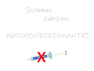 Sistemas
Adesivos
AUTOCONDICIONANTES
x
 
