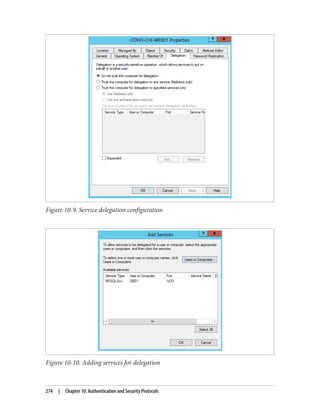Figure 10-9. Service delegation configuration
Figure 10-10. Adding services for delegation
274 | Chapter 10: Authentication and Security Protocols
 