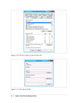 Figure 3-10. The ACL editor on the Security tab
Figure 3-11. New Query dialog
42 | Chapter 3: Active Directory Management Tools
 