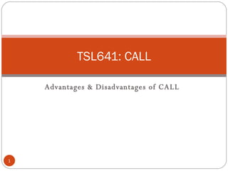 Advantages & Disadvantages of CALL TSL641: CALL 
