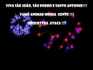 Viva São João, São Pedro e Santo Antonio!!!  Vamô animar minha  gente !!! Orquestra  Ataca !!! 