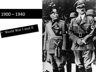 1900 – 1940 <ul><li>World War I and II </li></ul>