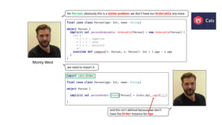 Monty	West
for	Person,	obviously	this	is	a	similar	problem,	we	don’t	have	our	Orderable any	more
we	need	to	import	it.
and	this	isn’t	defined	because	we	don’t	
have	the	Order instance	for	Age
 