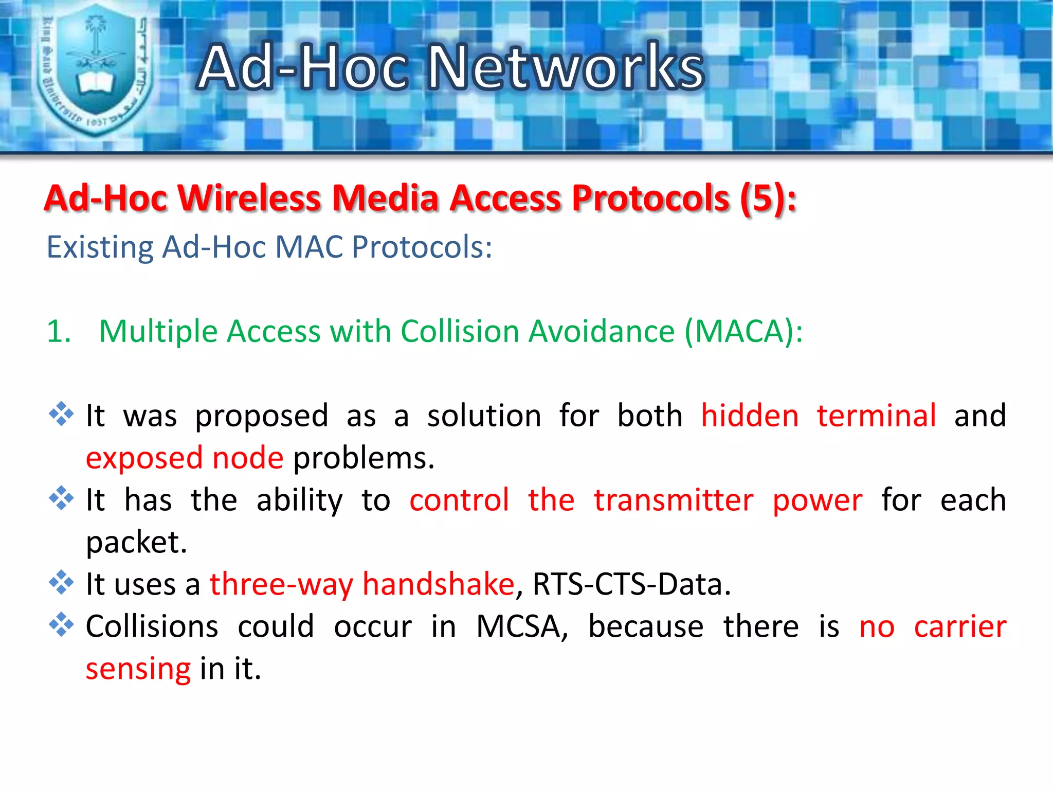 Ad-Hoc NetworksAdvantages and Applications (2):Incase if we need to exchange information and the network's infrastructure has been destroyed.