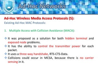 Ad-Hoc NetworksAdvantages and Applications (2):Incase if we need to exchange information and the network's infrastructure has been destroyed.
