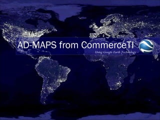 AD-MAPS from CommerceTI Using Google Earth Technology 