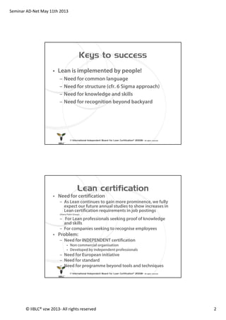 Seminar AD‐Net May 11th 2013
© IIBLC® vzw 2013‐ All rights reserved 2
Keys to success
• Lean is implemented by people!
– N...