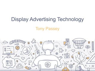 Display Advertising Technology
Tony Passey
 