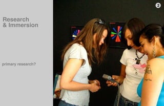 2"


Research "
& Immersion"




primary research?"




                     5thﬁnger
 