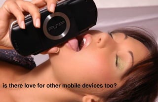 is there love for other mobile devices too?"
                                               5thﬁnger
 