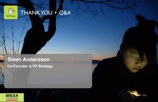THANK YOU + Q&A




      "
      Steen Andersson"
      Co-Founder & VP Strategy 
      "



                                                5thﬁnger
www.flickr.com/photos/35798967@N08/3307330817
 