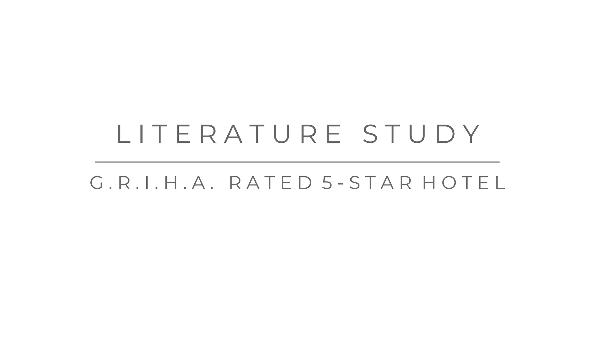 L I T E R A T U R E S T U D Y
G . R . I . H . A . R A T E D 5 - S T A R H O T E L
 