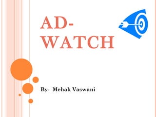 AD-WATCH By-  Mehak Vaswani 