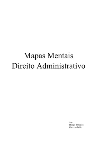 Mapas Mentais
Direito Administrativo
Por:
Thiago Strauss
Marcelo Leite
 