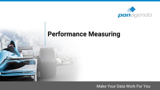 Make Your Data Work For You
Performance Measuring
 