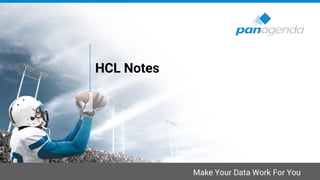 Make Your Data Work For You
HCL Notes
 