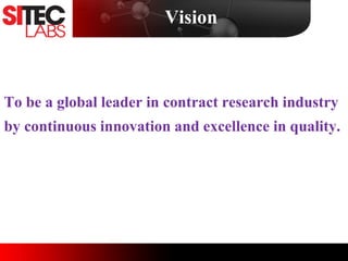 Vision
To be a global leader in contract research industry
by continuous innovation and excellence in quality.
 
