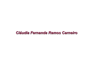 Cláudia Fernanda Ramos Carneiro 