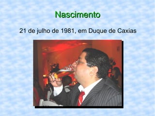 Nascimento 21 de julho de 1981, em Duque de Caxias 