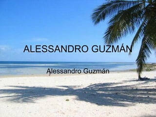 ALESSANDRO GUZMÁN Alessandro Guzmán 