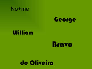 No+me George William Bravo de Oliveira 