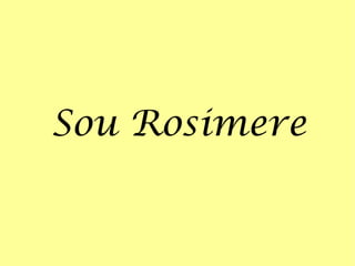Sou Rosimere 