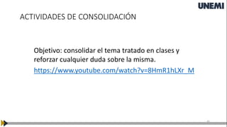 ACTIVIDADES DE CONSOLIDACIÓN
41
Objetivo: consolidar el tema tratado en clases y
reforzar cualquier duda sobre la misma.
https://www.youtube.com/watch?v=8HmR1hLXr_M
 