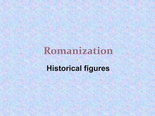 Historical figures
Romanization
 