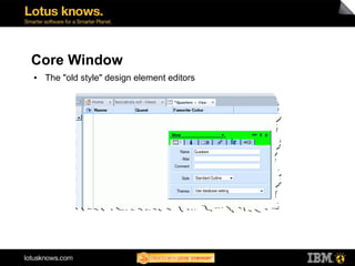 Core Window
●   The "old style" design element editors
 