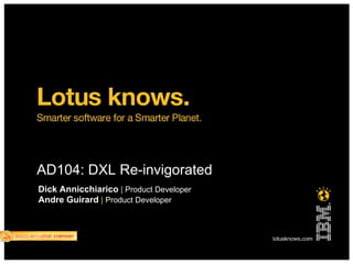 AD104: DXL Re-invigorated
Dick Annicchiarico | Product Developer
Andre Guirard | Product Developer
 