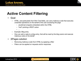 Active Content Filtering
●   Goal
     ▬   HTML, and particularly from Rich Text fields, can carry malicious code that exe...