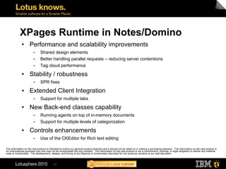 XPages Runtime in Notes/Domino
              ●      Performance and scalability improvements
                        ▬    ...