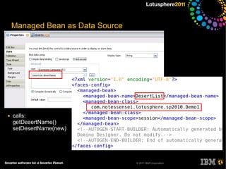 Managed Bean as Data Source




●   calls:
    getDesertName()
    setDesertName(new)




                                  © 2011 IBM Corporation
 