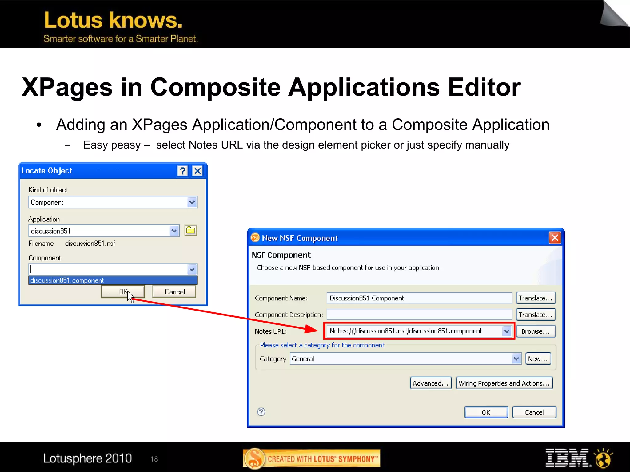 XPages in Composite Applications Editor
 ●   Adding an XPages Application/Component to a Composite Application
      ▬   Easy peasy – select Notes URL via the design element picker or just specify manually




                       18
 