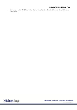 RAVINDER SHANGLOO
• Well versed with MS Office Suite (Word, PowerPoint & Excel), Windows OS and Internet
Applications
 