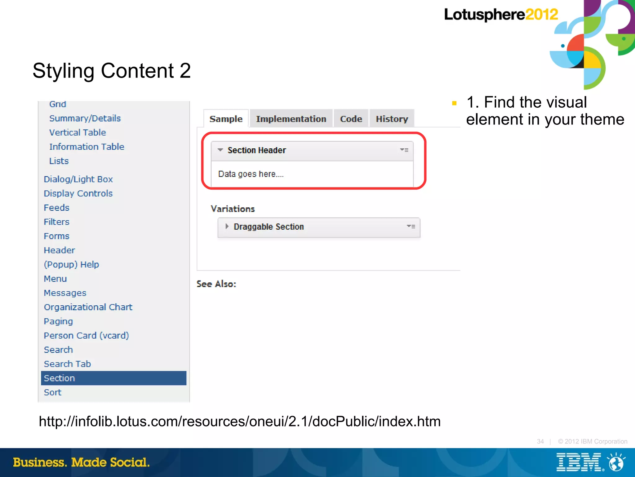 Styling Content 2
                                                                   ■   1. Find the visual
                                                                       element in your theme




http://infolib.lotus.com/resources/oneui/2.1/docPublic/index.htm
                                                                                34 |   © 2012 IBM Corporation
 
