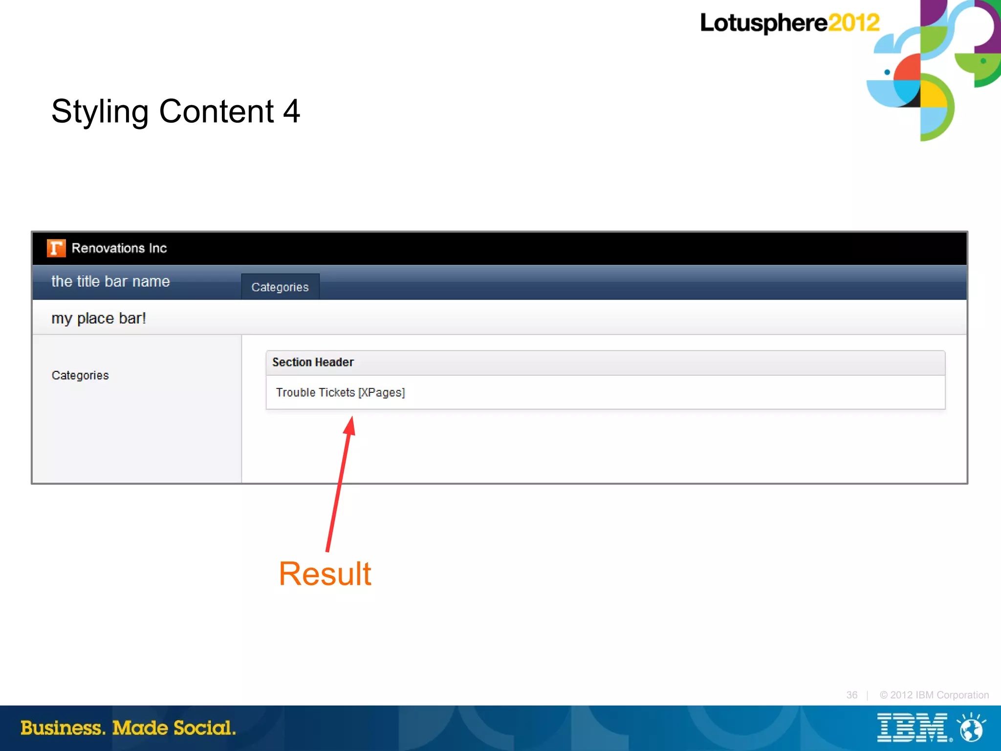 Styling Content 4




               Result


                        36 |   © 2012 IBM Corporation
 