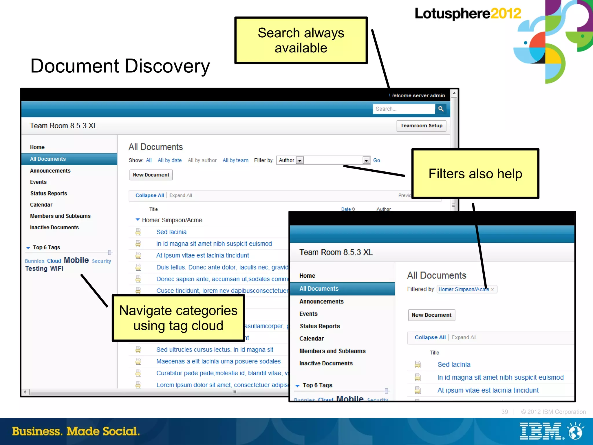 Search always
                                available
Document Discovery




                                              Filters also help




        Navigate categories
          using tag cloud




                                                           39 |   © 2012 IBM Corporation
 