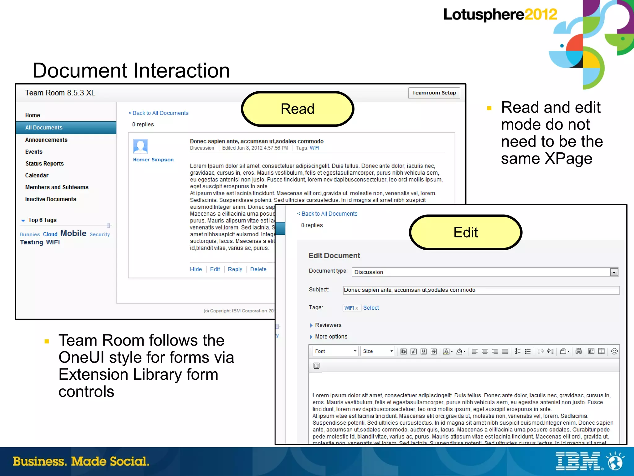 Document Interaction
                                 Read          ■   Read and edit
                                                   mode do not
                                                   need to be the
                                                   same XPage



                                        Edit




 ■   Team Room follows the
     OneUI style for forms via
     Extension Library form
     controls

                                                       40 |   © 2012 IBM Corporation
 