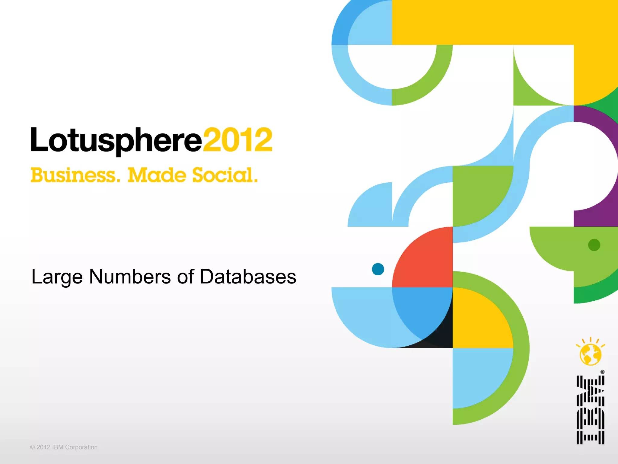 Large Numbers of Databases




© 2012 IBM Corporation
 