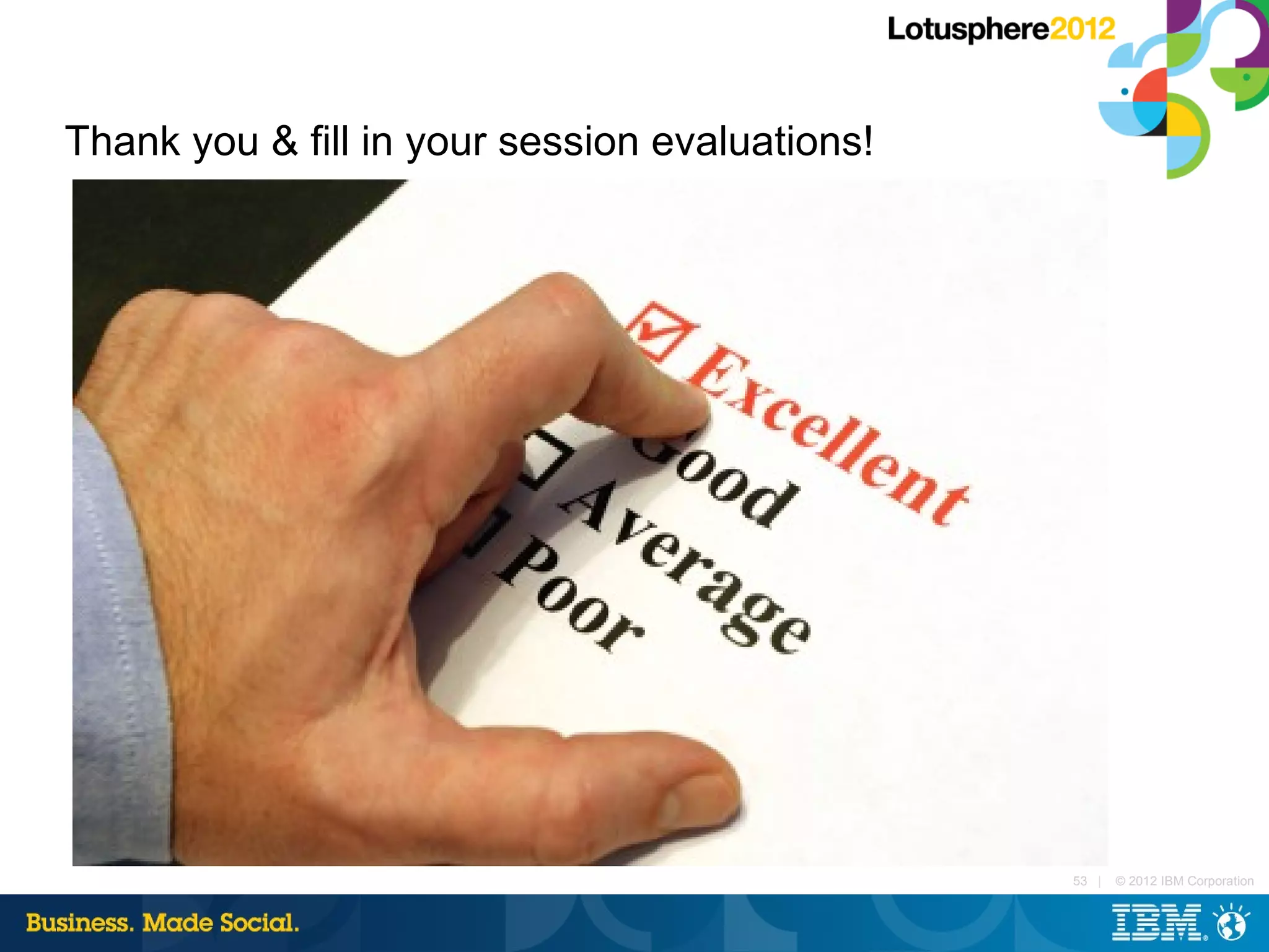 Thank you & fill in your session evaluations!




                                                53 |   © 2012 IBM Corporation
 
