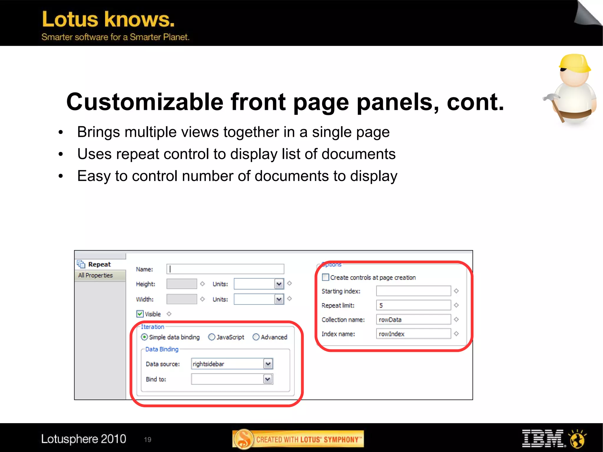 Customizable front page panels, cont.
●   Brings multiple views together in a single page
●   Uses repeat control to display list of documents
●   Easy to control number of documents to display




             19
 