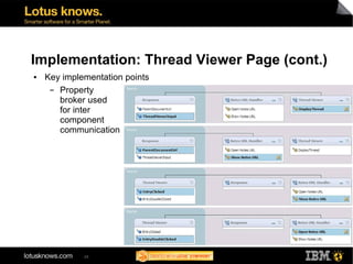 Implementation: Thread Viewer Page (cont.)
●   Key implementation points
     ▬ Property
       broker used
       for inter
       component
       communication




             24
 