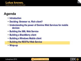 Agenda
 ●
     Introduction
 ●
     Deciding: Browser vs. Rich client?
 ●
     Understanding the power of Domino Web Servi...