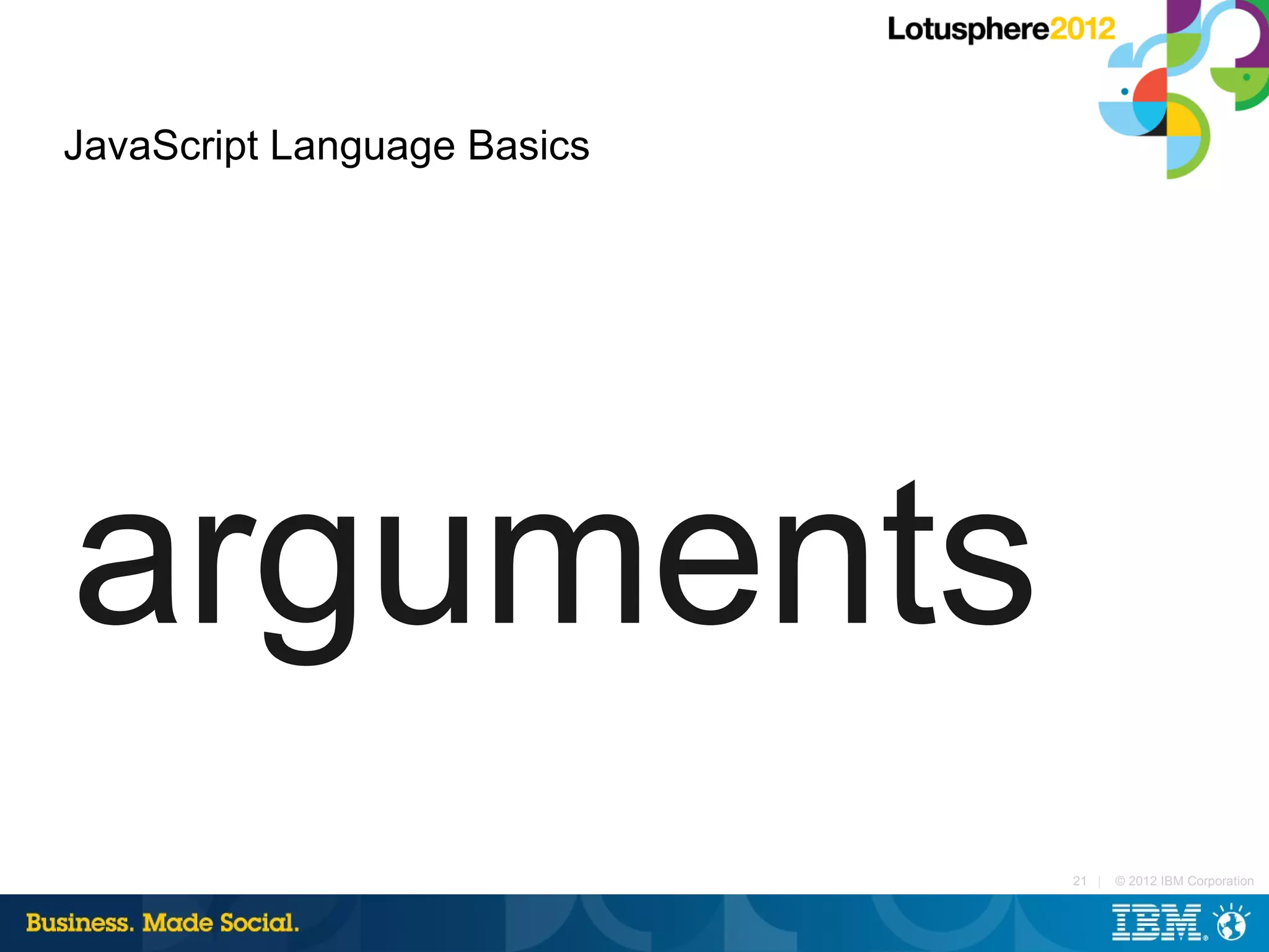 JavaScript Language Basics




arguments
                             21 |   © 2012 IBM Corporation
 