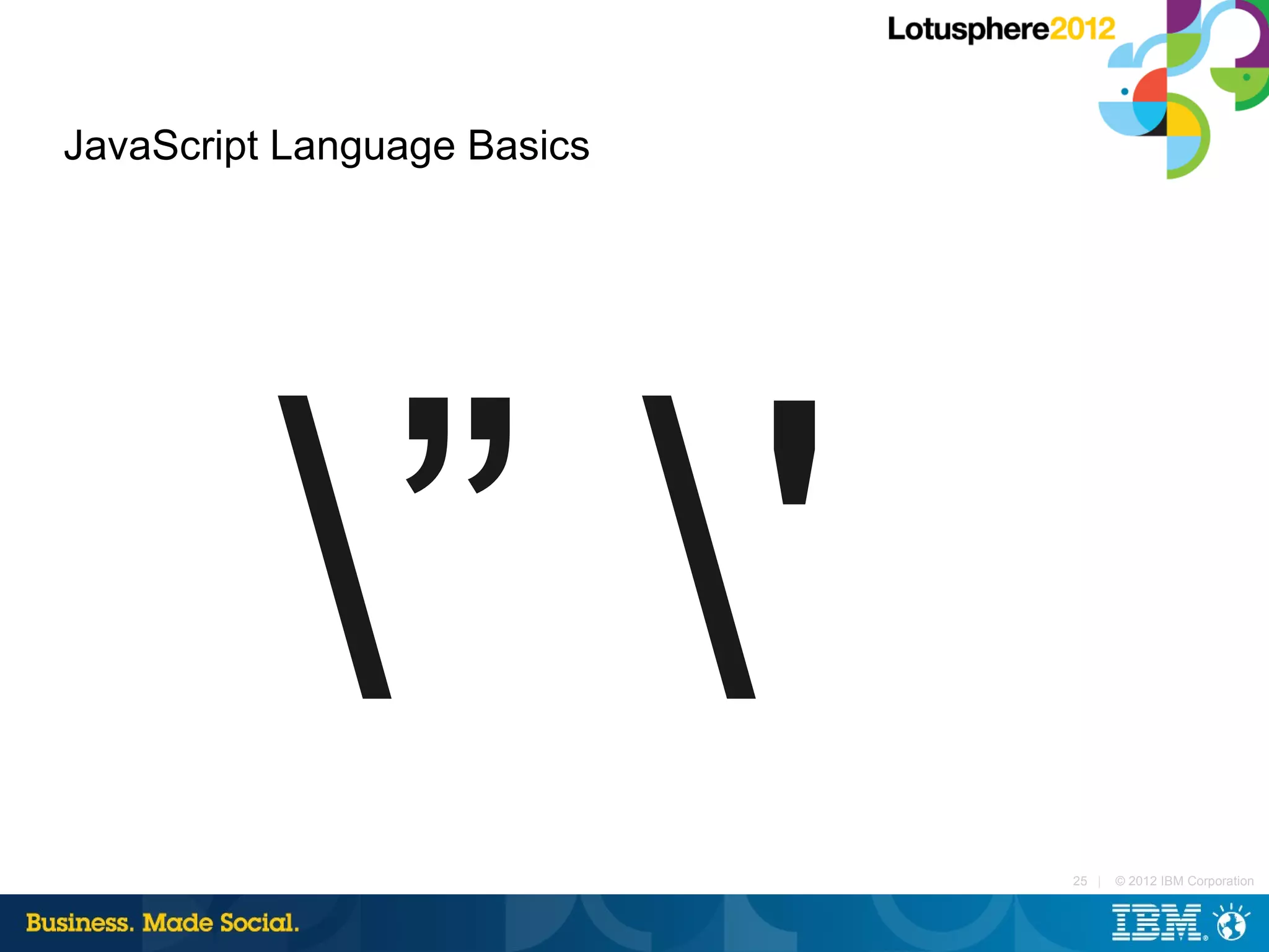 JavaScript Language Basics




          ” '              25 |   © 2012 IBM Corporation
 