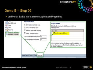 Demo B – Step 02
●   Verify that ExtLib is set on the Application Properties




                                                     © 2011 IBM Corporation   19
 